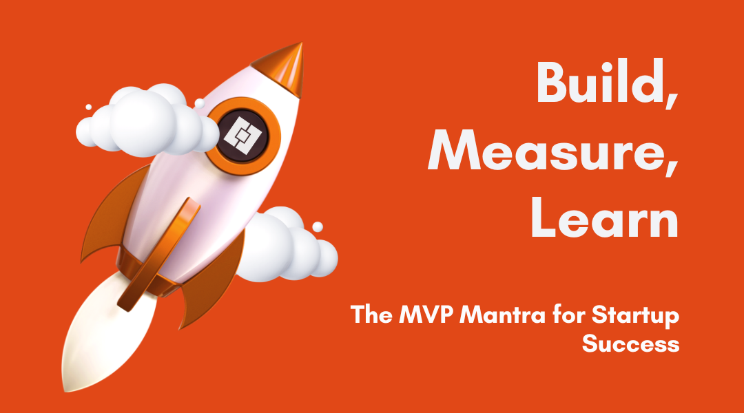 Build, Measure, Learn: The MVP Mantra for Startup Success